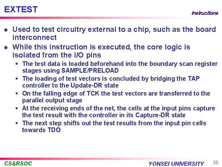 EXTEST l l Instructions Used to test circuitry external to a chip, such as