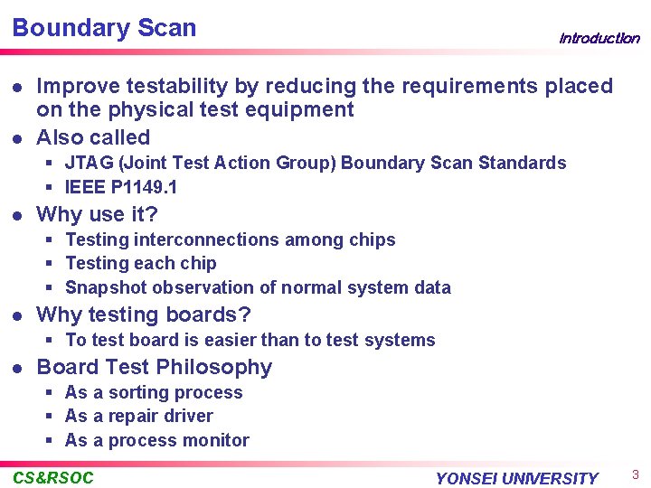 Boundary Scan l l Introduction Improve testability by reducing the requirements placed on the