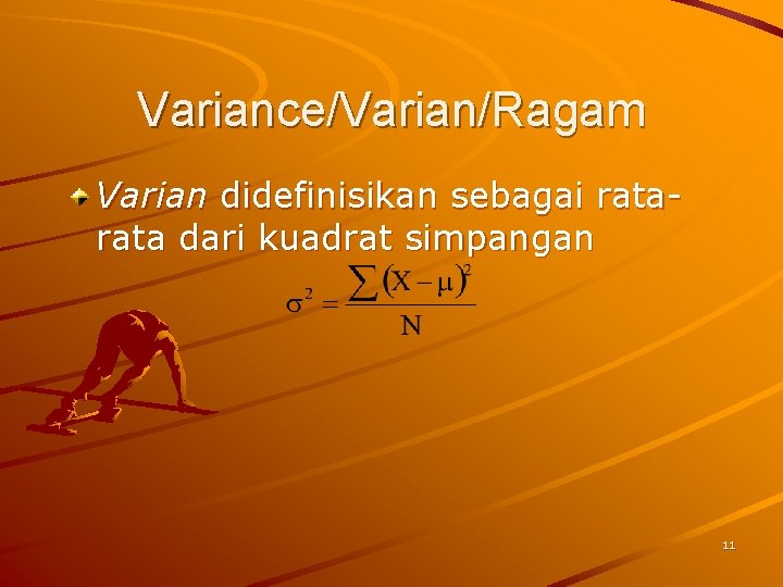 Variance/Varian/Ragam Varian didefinisikan sebagai rata dari kuadrat simpangan 11 