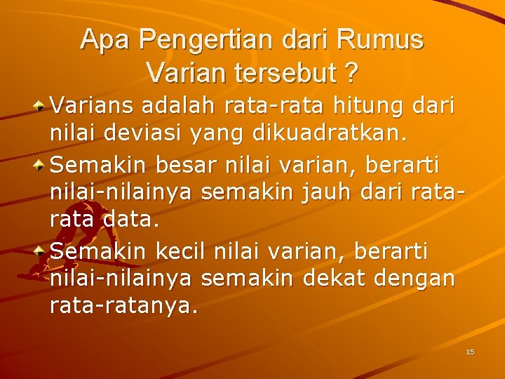 Apa Pengertian dari Rumus Varian tersebut ? Varians adalah rata-rata hitung dari nilai deviasi