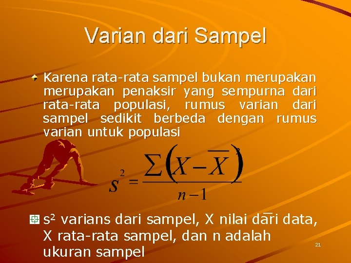 Varian dari Sampel Karena rata-rata sampel bukan merupakan penaksir yang sempurna dari rata-rata populasi,