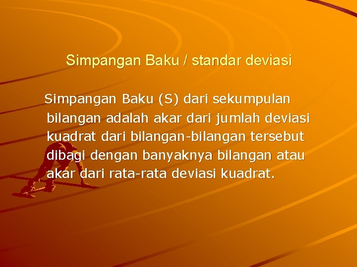 Simpangan Baku / standar deviasi Simpangan Baku (S) dari sekumpulan bilangan adalah akar dari