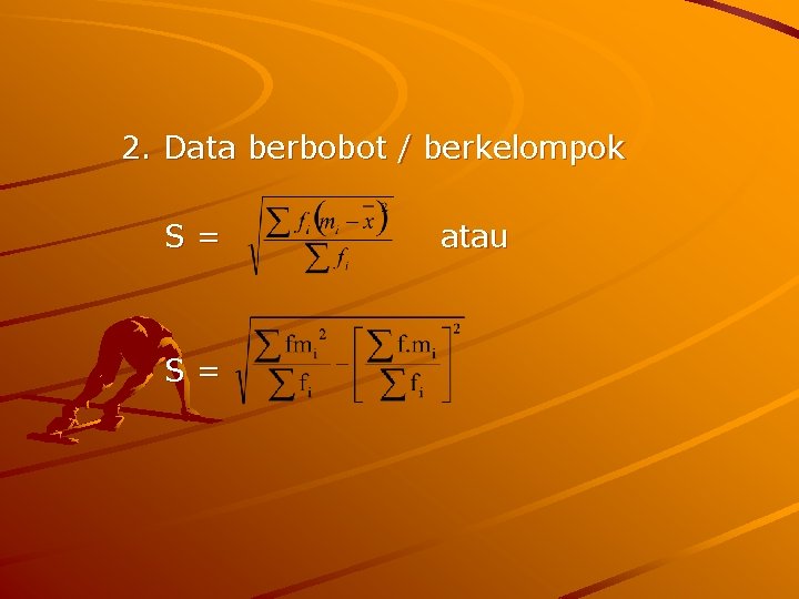 2. Data berbobot / berkelompok S= S= atau 