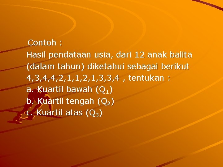 Contoh : Hasil pendataan usia, dari 12 anak balita (dalam tahun) diketahui sebagai berikut