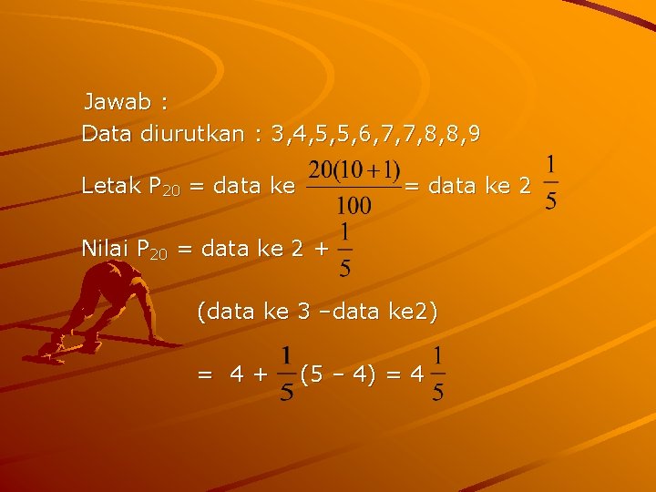 Jawab : Data diurutkan : 3, 4, 5, 5, 6, 7, 7, 8, 8,