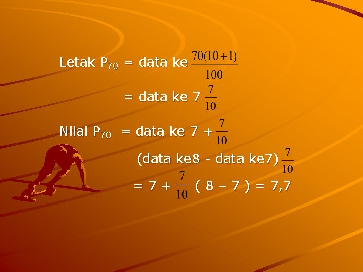 Letak P 70 = data ke 7 Nilai P 70 = data ke 7