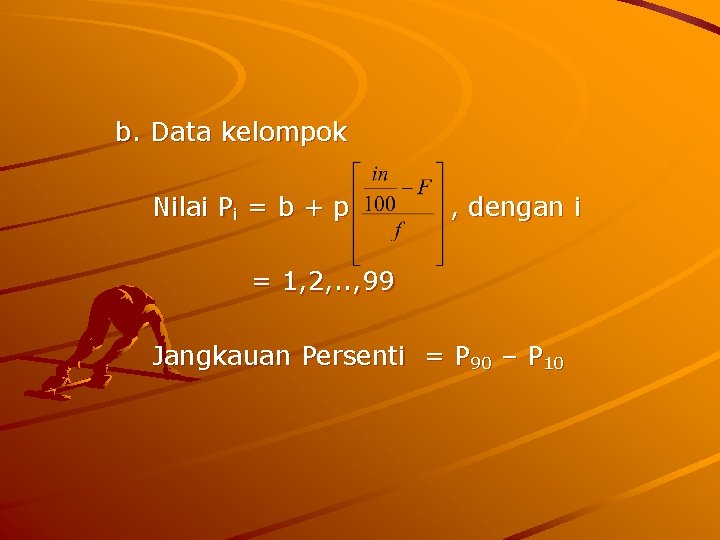 b. Data kelompok Nilai Pi = b + p , dengan i = 1,