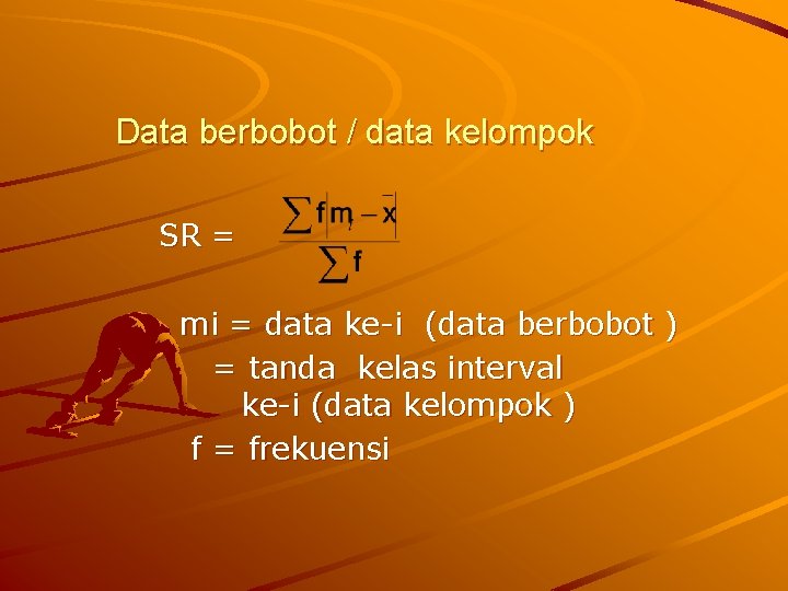 Data berbobot / data kelompok SR = mi = data ke-i (data berbobot )