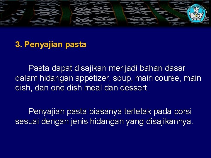 3. Penyajian pasta Pasta dapat disajikan menjadi bahan dasar dalam hidangan appetizer, soup, main