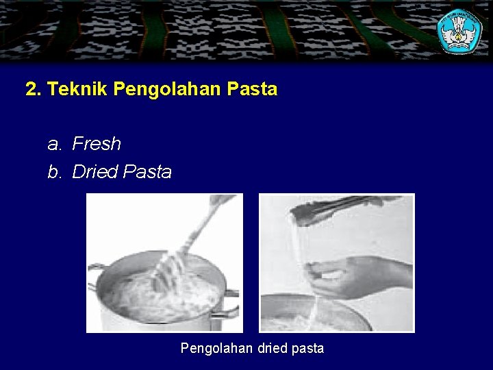 2. Teknik Pengolahan Pasta a. Fresh b. Dried Pasta Pengolahan dried pasta 