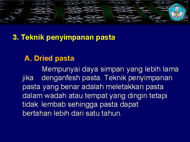 3. Teknik penyimpanan pasta A. Dried pasta Mempunyai daya simpan yang lebih lama jika