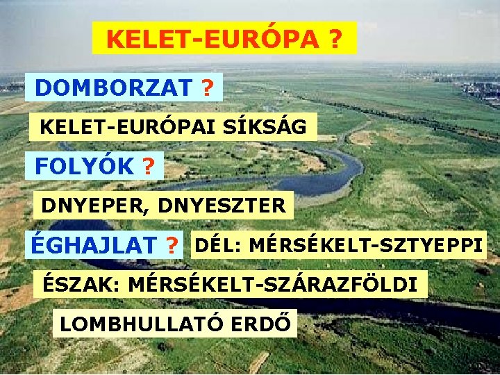 KELET-EURÓPA ? DOMBORZAT ? KELET-EURÓPAI SÍKSÁG FOLYÓK ? DNYEPER, DNYESZTER ÉGHAJLAT ? DÉL: MÉRSÉKELT-SZTYEPPI KELET-EURÓPA ? DOMBORZAT ? KELET-EURÓPAI SÍKSÁG FOLYÓK ? DNYEPER, DNYESZTER ÉGHAJLAT ? DÉL: MÉRSÉKELT-SZTYEPPI