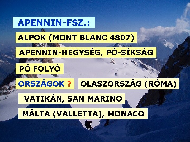 APENNIN-FSZ. : ALPOK (MONT BLANC 4807) APENNIN-HEGYSÉG, PÓ-SÍKSÁG PÓ FOLYÓ ORSZÁGOK ? OLASZORSZÁG (RÓMA)