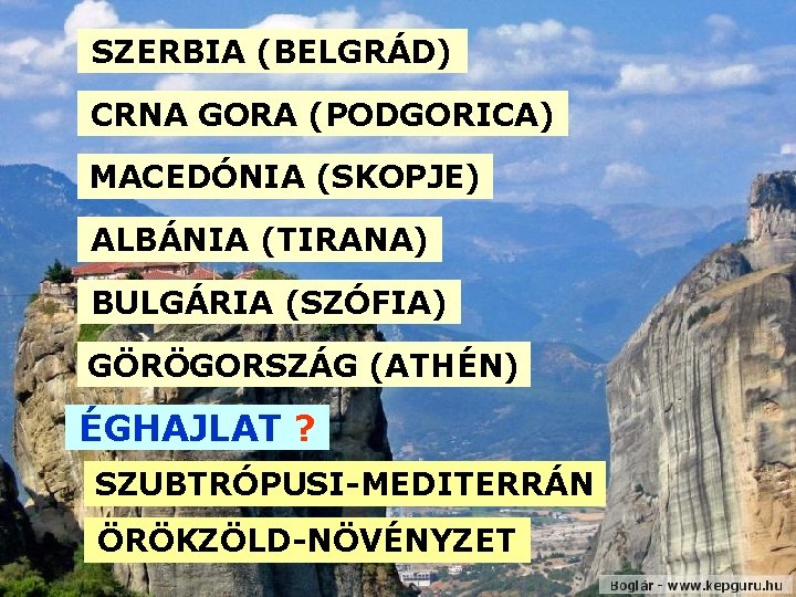 SZERBIA (BELGRÁD) CRNA GORA (PODGORICA) MACEDÓNIA (SKOPJE) ALBÁNIA (TIRANA) BULGÁRIA (SZÓFIA) GÖRÖGORSZÁG (ATHÉN) ÉGHAJLAT SZERBIA (BELGRÁD) CRNA GORA (PODGORICA) MACEDÓNIA (SKOPJE) ALBÁNIA (TIRANA) BULGÁRIA (SZÓFIA) GÖRÖGORSZÁG (ATHÉN) ÉGHAJLAT