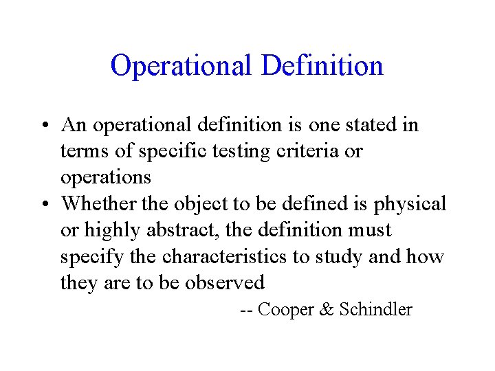 Operational Definition • An operational definition is one stated in terms of specific testing