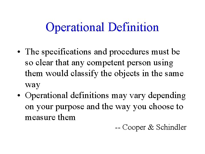 Operational Definition • The specifications and procedures must be so clear that any competent