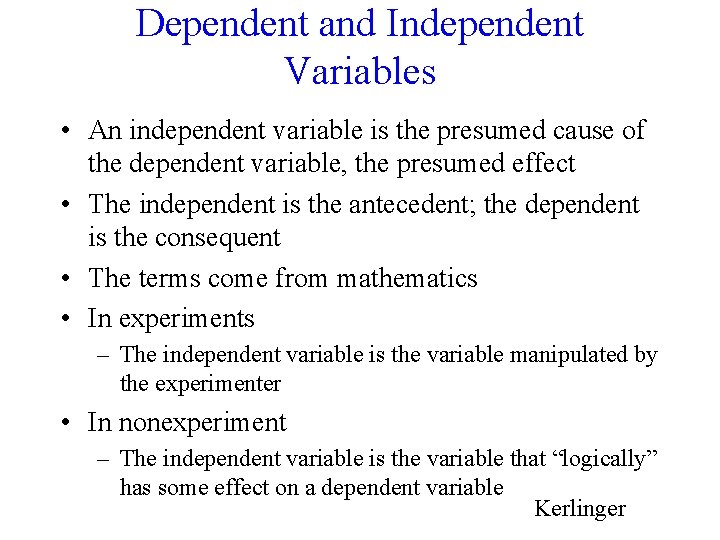 Dependent and Independent Variables • An independent variable is the presumed cause of the