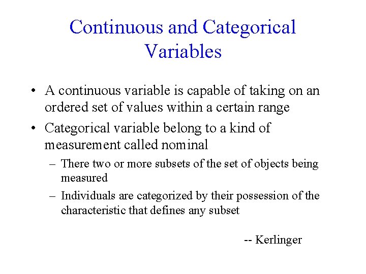 Continuous and Categorical Variables • A continuous variable is capable of taking on an