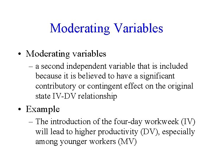 Moderating Variables • Moderating variables – a second independent variable that is included because