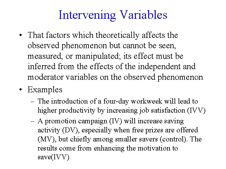 Intervening Variables • That factors which theoretically affects the observed phenomenon but cannot be