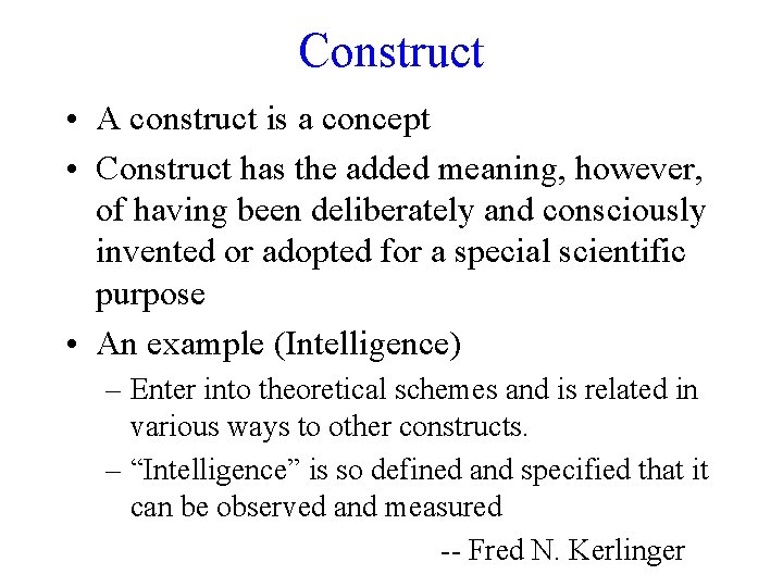 Construct • A construct is a concept • Construct has the added meaning, however,