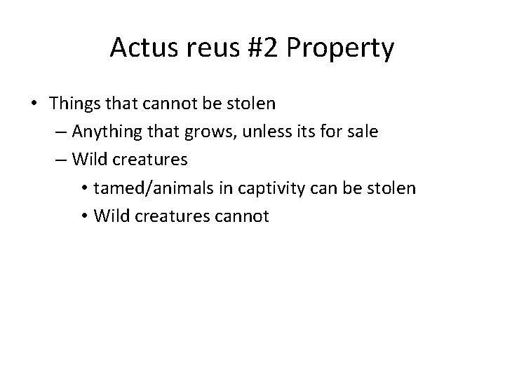 Actus reus #2 Property • Things that cannot be stolen – Anything that grows,