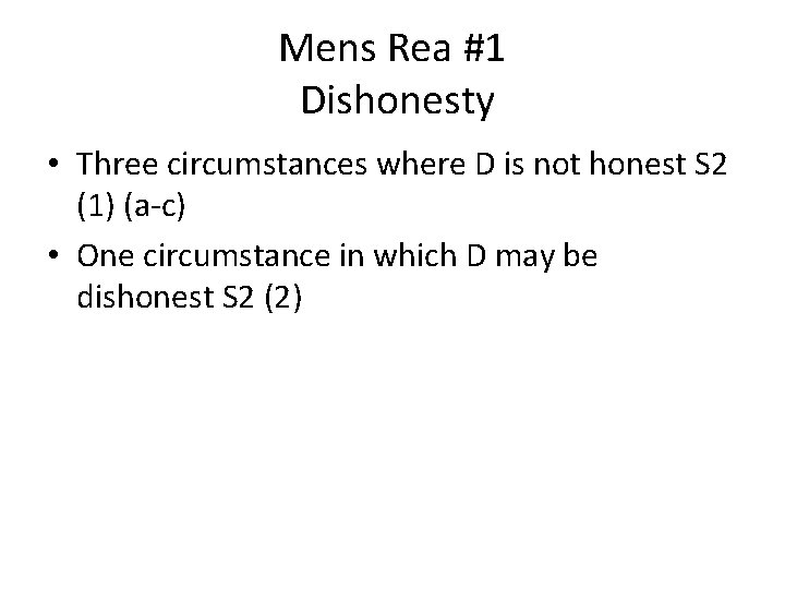 Mens Rea #1 Dishonesty • Three circumstances where D is not honest S 2