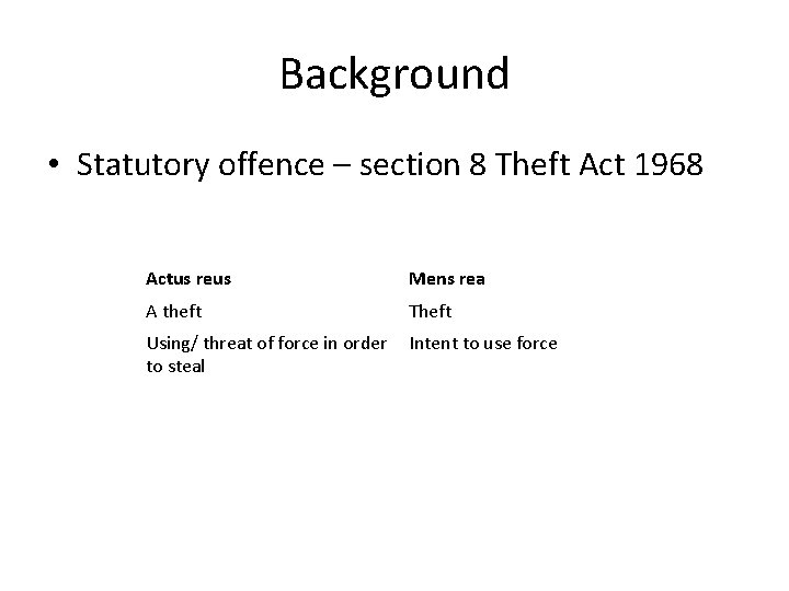 Background • Statutory offence – section 8 Theft Act 1968 Actus reus Mens rea