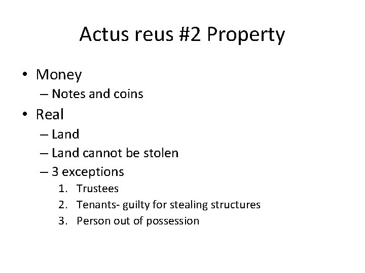 Actus reus #2 Property • Money – Notes and coins • Real – Land