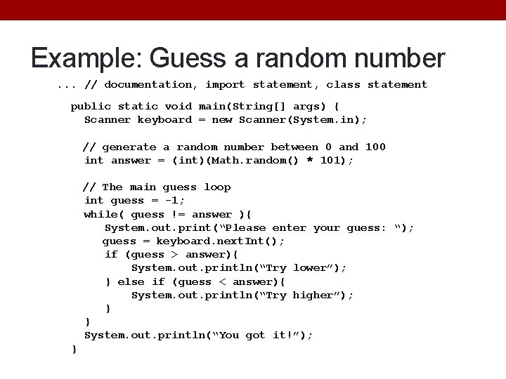 Example: Guess a random number. . . // documentation, import statement, class statement public