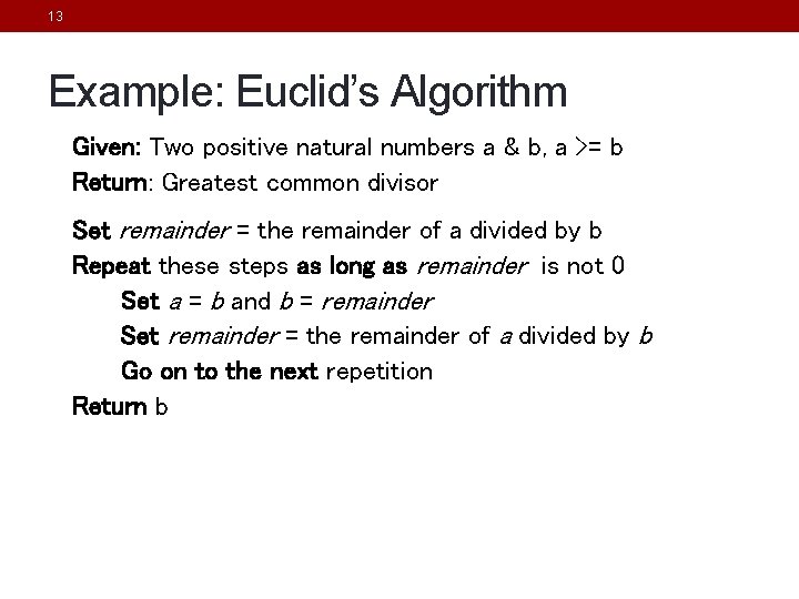 13 Example: Euclid’s Algorithm Given: Two positive natural numbers a & b, a >=