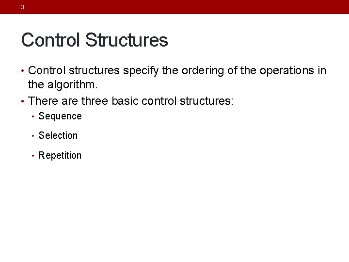 3 Control Structures • Control structures specify the ordering of the operations in the