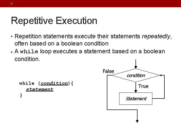 5 Repetitive Execution • Repetition statements execute their statements repeatedly, often based on a