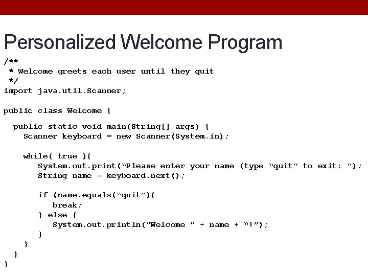 Personalized Welcome Program /** * Welcome greets each user until they quit */ import