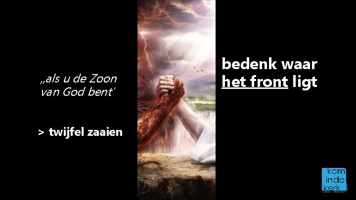 , , als u de Zoon van God bent' > twijfel zaaien bedenk waar