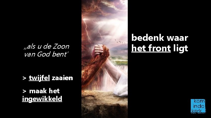 , , als u de Zoon van God bent' > twijfel zaaien > maak