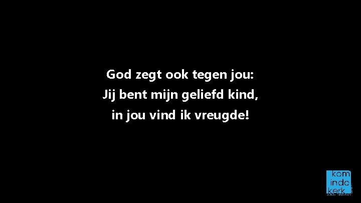 God zegt ook tegen jou: Jij bent mijn geliefd kind, in jou vind ik