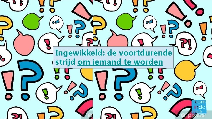 Ingewikkeld: de voortdurende strijd om iemand te worden 