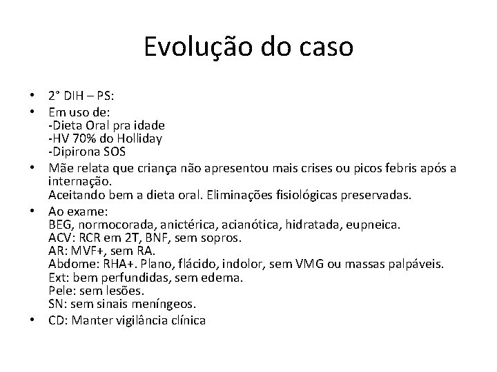 Evolução do caso • 2° DIH – PS: • Em uso de: -Dieta Oral