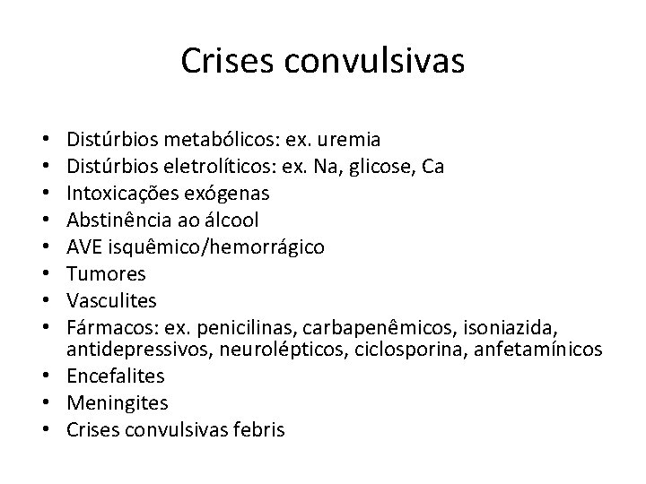 Crises convulsivas Distúrbios metabólicos: ex. uremia Distúrbios eletrolíticos: ex. Na, glicose, Ca Intoxicações exógenas