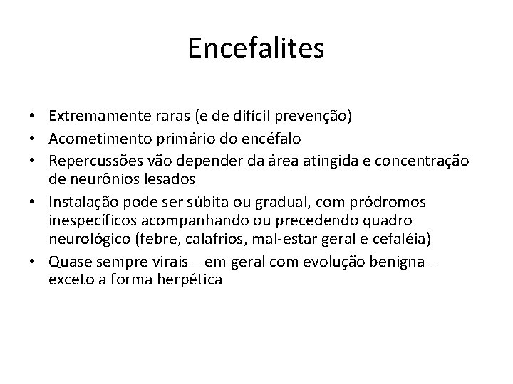 Encefalites • Extremamente raras (e de difícil prevenção) • Acometimento primário do encéfalo •