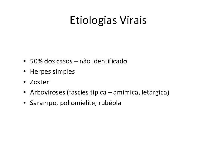 Etiologias Virais • • • 50% dos casos – não identificado Herpes simples Zoster