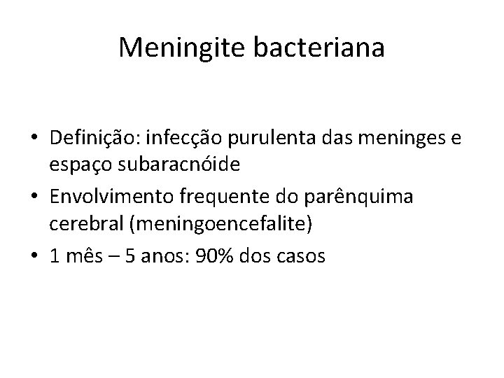 Meningite bacteriana • Definição: infecção purulenta das meninges e espaço subaracnóide • Envolvimento frequente