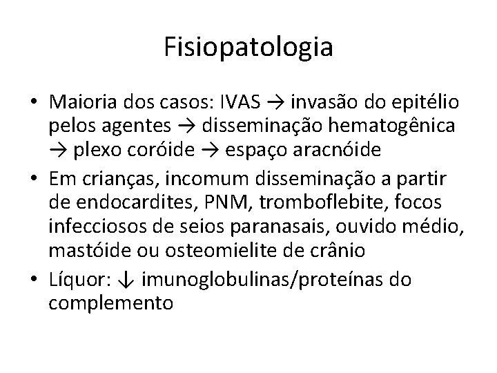 Fisiopatologia • Maioria dos casos: IVAS → invasão do epitélio pelos agentes → disseminação