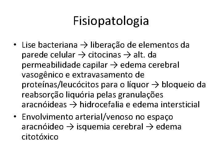 Fisiopatologia • Lise bacteriana → liberação de elementos da parede celular → citocinas →