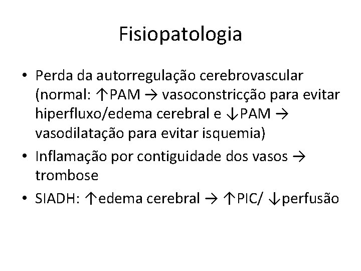 Fisiopatologia • Perda da autorregulação cerebrovascular (normal: ↑PAM → vasoconstricção para evitar hiperfluxo/edema cerebral