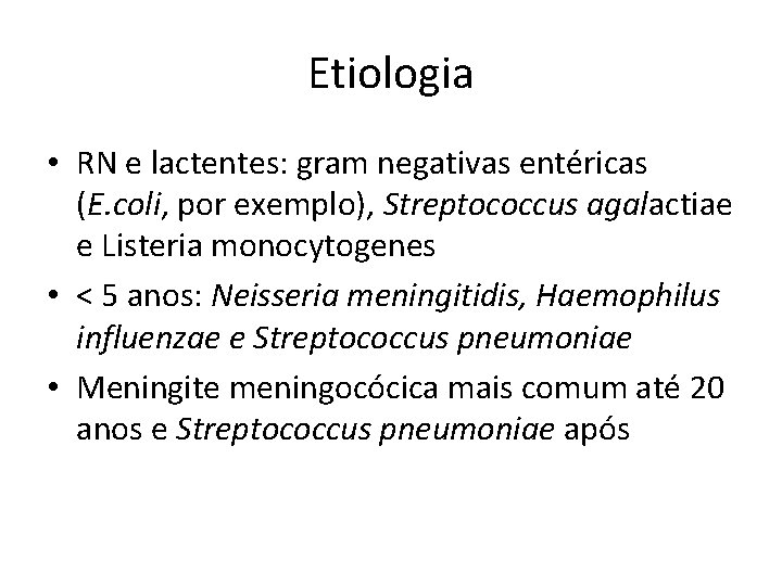 Etiologia • RN e lactentes: gram negativas entéricas (E. coli, por exemplo), Streptococcus agalactiae