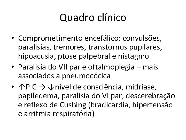 Quadro clínico • Comprometimento encefálico: convulsões, paralisias, tremores, transtornos pupilares, hipoacusia, ptose palpebral e