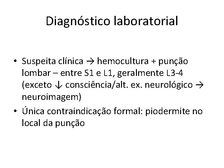 Diagnóstico laboratorial • Suspeita clínica → hemocultura + punção lombar – entre S 1