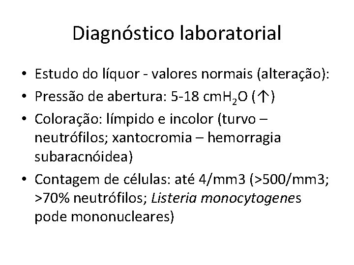 Diagnóstico laboratorial • Estudo do líquor - valores normais (alteração): • Pressão de abertura:
